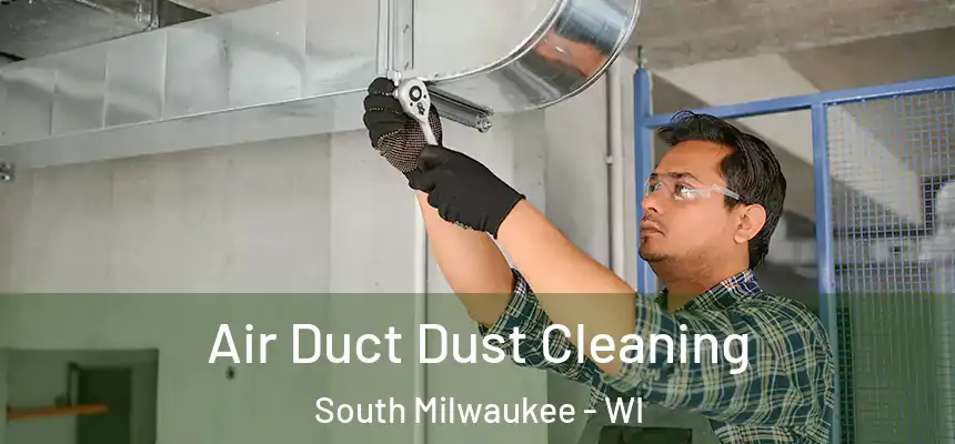  Air Duct Dust Cleaning South Milwaukee - WI