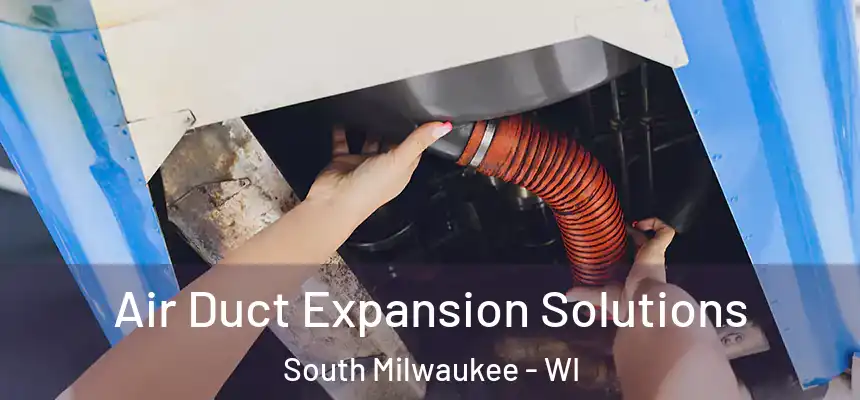 Air Duct Expansion Solutions South Milwaukee - WI