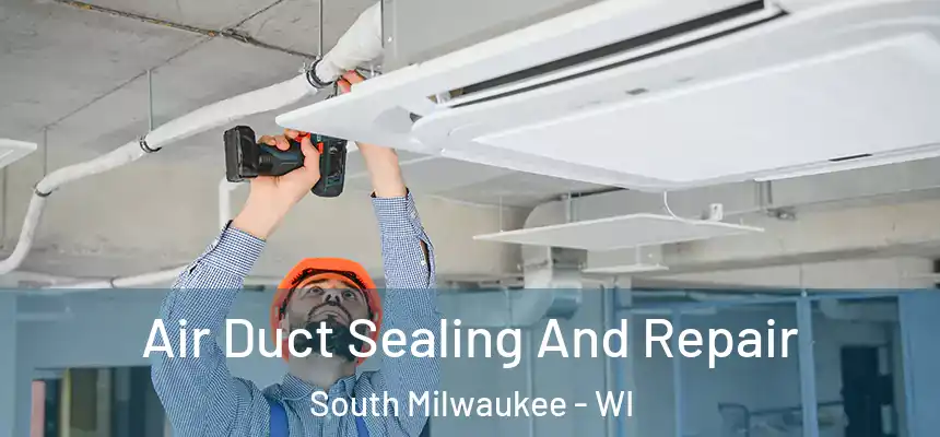  Air Duct Sealing And Repair South Milwaukee - WI