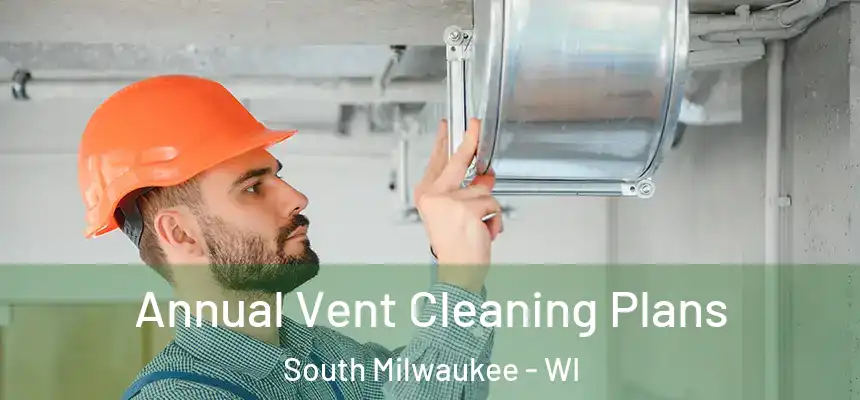 Annual Vent Cleaning Plans South Milwaukee - WI