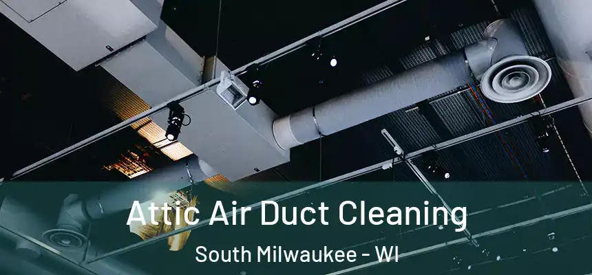  Attic Air Duct Cleaning South Milwaukee - WI