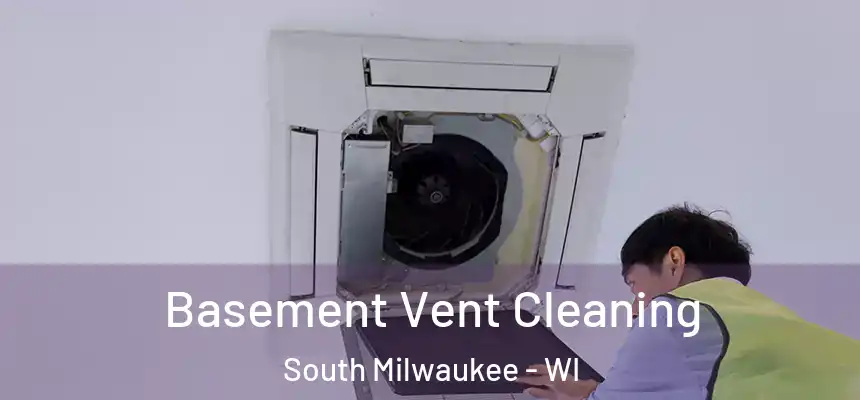Basement Vent Cleaning South Milwaukee - WI