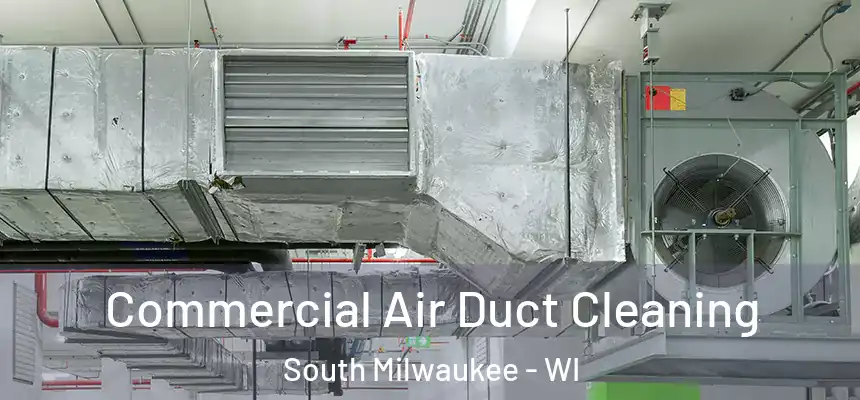 Commercial Air Duct Cleaning South Milwaukee - WI