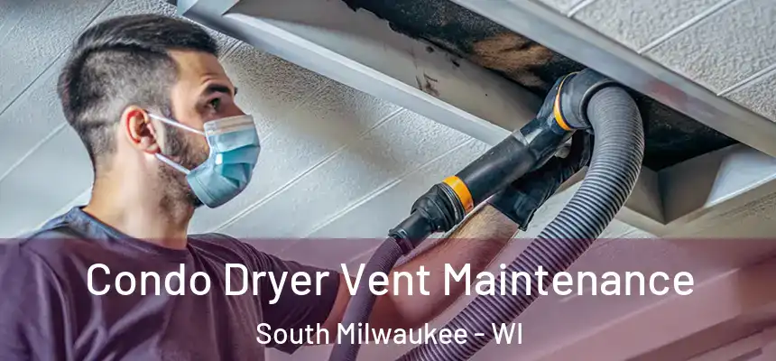 Condo Dryer Vent Maintenance South Milwaukee - WI