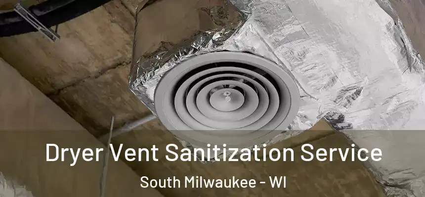  Dryer Vent Sanitization Service South Milwaukee - WI