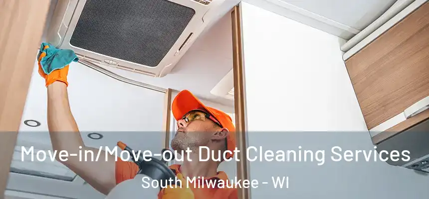  Move-in/Move-out Duct Cleaning Services South Milwaukee - WI