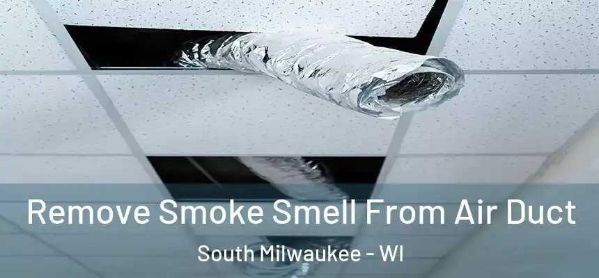  Remove Smoke Smell From Air Duct South Milwaukee - WI