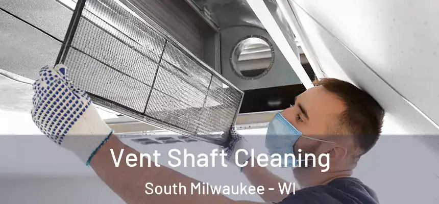  Vent Shaft Cleaning South Milwaukee - WI