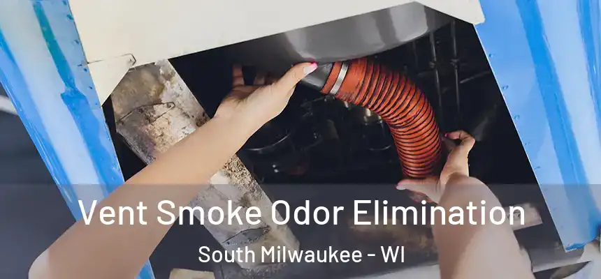  Vent Smoke Odor Elimination South Milwaukee - WI