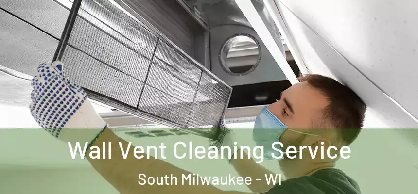 Wall Vent Cleaning Service South Milwaukee - WI